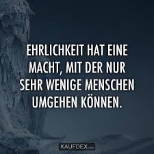 Ehrlichkeit Hat Eine Macht Mit Der Nur Sehr Wenige Kaufdex Spruche Zitate Spruche Ehrlichkeit