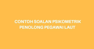 Contoh Soalan Psikometrik Penolong Pegawai Laut 2021 Spa