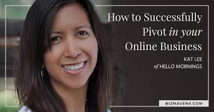 022: THE PIVOT: How To Change Your Business Focus Successfully, with Kat Lee