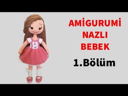 23 Nisan A Ozel Amigurumi Nazli Bebek Yapimi Kol Ve Bacak Yapilisi 1 7 Gul Hanim Youtube Bebek Amigurumi Amigurumi Oyuncak Bebek