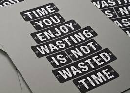 The Time You Enjoy Wasting Is Not Wasted Time Quotes Time You Enjoy Wasting Is Not Wasted Time Inspirational Quotes Pictures Inspirational Quotes Words