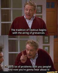 Festivus The Tradition Of Festivus Begins With The Airing Of Grievances Tigot A Lot Of Problems With You People