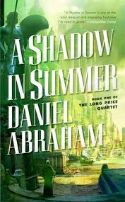 Download A Free Ebook Of A Shadow In Summer By Daniel Abraham Before July 14th 2018 Tor Com S Ebook Of The Month Club Htt Daniel Abraham Summer Books Quartet