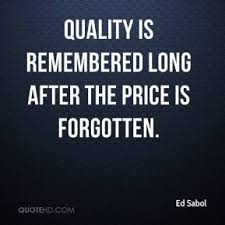 Quality Is Remembered Long After The Price Is Forgotten Quality Quotes Remember Quotes