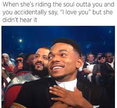 When She S Riding The Soul Outta You And You Accidentally Say I Love You Ahseeit