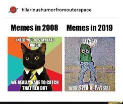 Hilarioushumorfromouterspace Memes Ill 2008 Memes Iii 2019 Ifunny Memes Stupid Funny Memes Haha Funny