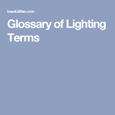 Glossary Of Lighting Terms Glossary Lighting Terms