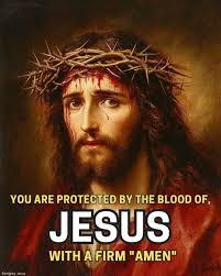 You are covered by the precious blood of Jesus. Amen!