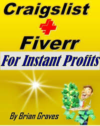 Selling On Craigslist Combine Craigslist With Fiverr For Instant Profits Brian Graves Amazon Com Selling On Craigslist Craigslist Marketing Make More Money