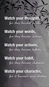 Watch Your Thoughts For They Become Words Watch Your Words For They Become Actions Watch Your Actions For They Beco Watch Your Words Words Words Of Wisdom