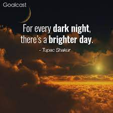 For Every Dark Night There S A Brighter Day Tupac Shakur Dark Night Tupac Shakur Tupac