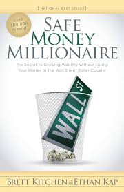 Safe Money Millionaire: The Secret to Growing Wealthy Without Losing Your  Money In the Wall Street Roller Coaster: Kitchen, Brett, Kap, Ethan:  9781600379741: Amazon.com: Books