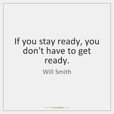 If You Stay Ready You Don T Have To Get Ready Storemypic