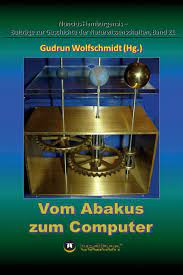 Vom Abakus Zum Computer - Geschichte Der Rechentechnik, Teil 1: Begleitbuch  Zur Ausstellung, 2015-2018. (German Edition): Wolfschmidt, Gudrun:  9783743905207: Amazon.com: Books