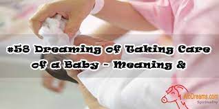 58 Dreaming Of Taking Care Of A Baby Meaning Interpretation