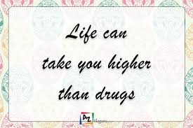 Check spelling or type a new query. Life Can Take You Higher Than Drugs