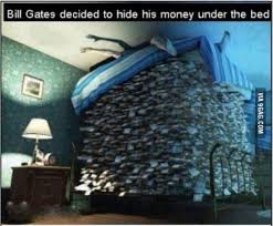 Specifically, bill gates explained that his $10 billion investment in vaccines, gave him a return of bill gates is pushing vaccines, because he makes a lot of money from them. Bill Gates Money Under His Bed 9gag