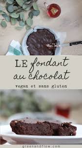 Le Fondant Au Chocolat Parfait Vegan Et Sans Gluten Florence Lebioda