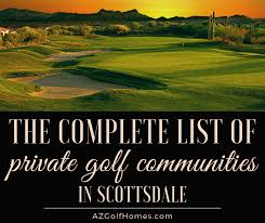 Excellent conditions, huge near perfect bent grass greens, and fair but challenging. The Complete List Of Private Golf Communities In Scottsdale Homes For Sale Real Estate In Scottsdale Az Az Golf Homes