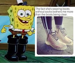 Check spelling or type a new query. If Her Feet Sweat She Gonna Be Walking Around Like Spongebob Is His Squeaky Boots Memes