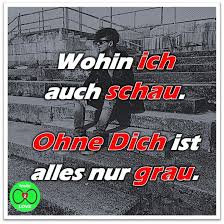 spruch wohin ich auch schau ohne dich ist alles nur grau traurige spruche weisheiten spruche