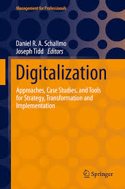 Amazon.com: Digitalization: Approaches, Case Studies, and Tools for  Strategy, Transformation and Implementation (Management for Professionals):  9783030693794: Schallmo, Daniel R. A., Tidd, Joseph: Books
