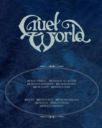 Presenting….the Cruel World tracklist ⏾⋆.˚ 1. So It Starts… 2. Make It All  Better 3. To Love Somebody 4. Cruel World 5. Die Happy 6. White Noise 7.  Lucy 8. Red Chevy