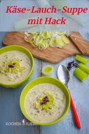 Kase Lauch Suppe Rezept Mit Hackfleisch Rezept Rezepte Kase Lauch Suppe Rezept Kase Lauch Suppe