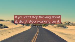 There's no persuading you that we're gonna make it i think it's in your own head. Michael Jordan Quote If You Can T Stop Thinking About It Don T Stop Working On