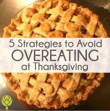 It's the combination of your choices over time that will create an overall healthy lifestyle. 5 Strategies To Avoid Overeating At Thanksgiving Lily Nichols Rdn