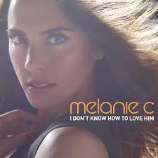 “I Don&#39;t Know How to Love Him” is a song by British singer-songwrirter and Spice Girls member Melanie C. The track is the first official single taken from ... - Melanie-C-I-Don%25E2%2580%2599t-Know-How-to-Love-Him-2012