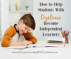 How To Help Students With Dyslexia Become Independent Learners |  Homeschooling With Dyslexia