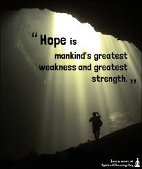 Hope Is Mankind S Greatest Weakness And Greatest Strength Spiritualcleansing Org Love Wisdom Inspirational Quotes Images Inspirational Quotes With Images Inspirational Quotes Inspirational Words
