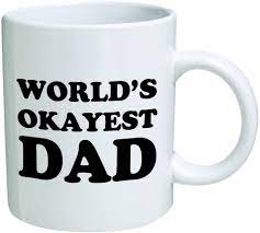 There are 1370 worlds okayest dad for sale on etsy, and they cost $16.43 on average. Amazon Com World S Okayest Dad Coffee Mug 11 Oz Mug Nice Motivational And Inspirational Office Gift By Go Banners Kitchen Dining