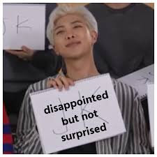 See more ideas about bts memes, bts, memes. Disappointed But Not Surprised Namjoon Meme Bts Bangtan Meme Funny Cahtcards Reaction Kimnamjoon Rm Pls Don T Re Surprised Face Meme Bts Memes Memes