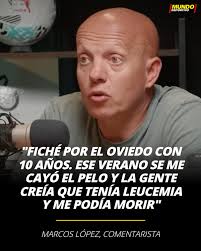 Marcos López, comentarista: "Fiché por el Oviedo con 10 años. Ese verano se  me cayó el pelo y la gente creía que tenía leucemia y me podía morir" Toda  la información, en