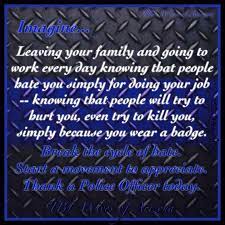 Happy thank a police officer day messages and quotes on the occasion of national thank a police officer day, we extend our warm wishes to the hard working and dedicated police officers for protecting us. Quotes For Police Officers Going To Work Today Imagine Thank A Police Officer Today Dogtrainingobedienceschool Com