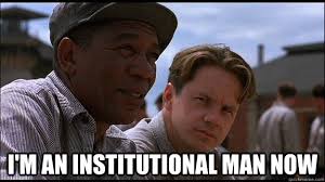 I M An Institutional Man Now Misc Quickmeme