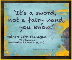 It S A Sword Not A Fairy Wand You Know Author John Flanagan The Outcasts Brotherband Chronicles 1 Book Fandoms Rangers Apprentice Good Books