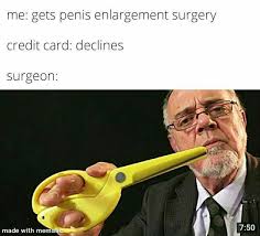 Maybe you would like to learn more about one of these? Dopl3r Com Memes Me Gets Penis Enlargement Surgery Credit Card Declines Surgeon Made With Mematic 1750