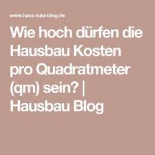 Wie Hoch Durfen Die Hausbau Kosten Pro Quadratmeter Qm Sein Haus Bauen Hausbau Kosten Haus