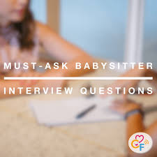 Here are our top 10 babysitter. Must Ask Babysitter Interview Questions Carefinder