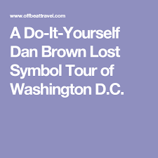 A Do It Yourself Dan Brown Lost Symbol Tour Of Washington D C Washington Dc Dan Brown Washington