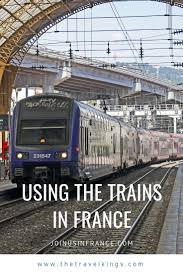 Taking The Train In France What Everybody Needs To Know France Train France Travel Train