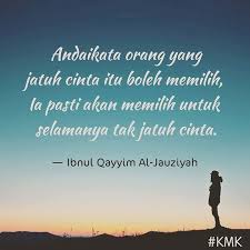 Andaikata Orang Yang Jatuh Cinta Itu Boleh Memilih Ia Pasti Akan Memilih Untuk Selamanya Tak Jatuh Cinta Ibnul Qayyim Al Jatuh Cinta Kutipan Terbaik Motivasi