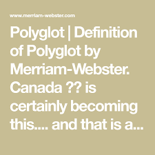 Polyglot Definition Of Polyglot By Merriam Webster Canada Is Certainly Becoming This And That Is A Rhyming Dictionary Definitions Dictionary Entry