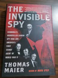 The Invisible Spy: Churchill's Rockefeller Center Spy Ring and America's  First Secret Agent of World War II Original | Thomas Maier | 1st Edition