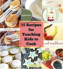 15 Fun Easy Recipes For Teaching Kids To Cook Fun Easy Recipes Kids Cooking Recipes Kids Cookbook