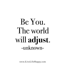 Be You The World Will Adjust Simple Quotes Life Quotes To Live By Words Share the best life quotations with funny, inspirational and motivational quotations by famous authors on life, love, and loving life.