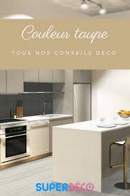 Les cuisines contemporaines apprécient le caractère neutre de cette couleur moins classique qu un traditionnel duo si la couleur taupe s invite dans votre cuisine ce n est pas pour n importe quelle raison en effet elle est tellement tendance qu elle pourrait s adapter. Couleur Taupe Idee Decoration Pour Associer Cette Couleur